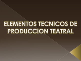 Elementos tecnicos de produccion teatral