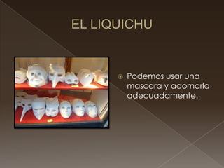    Podemos usar una
    mascara y adornarla
    adecuadamente.
 