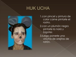 1.con pincel y pintura de
   color carne pintarle el
   rostro.
2.con un plumón negro
   pintarle la nariz y
   bigotes
3.luego ponerle una
   vincha de orejitas de
   ratón.
 