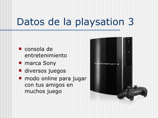 Datos de la playsation 3 consola de entretenimiento marca Sony diversos juegos modo online para jugar con tus amigos en muchos juego 