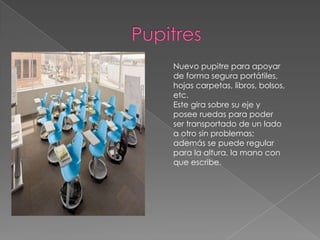 PupitresNuevo pupitre para apoyar de forma segura portátiles, hojas carpetas, libros, bolsos, etc.Este gira sobre su eje y posee ruedas para poder ser transportado de un lado a otro sin problemas; además se puede regular para la altura, la mano con que escribe.