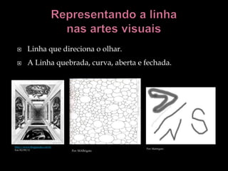        Linha que direciona o olhar.
        A Linha quebrada, curva, aberta e fechada.




http://www.blogpaedia.com.br
Em:30/09/11                                     Por: Mabrigato
                               Por: MABrigato
 