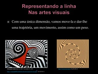         Com uma única dimensão, vamos move-la e dar-lhe
         uma trajetória, um movimento, assim como um peso.




Alexander Calder (July 22, 1898 – November 11, 1976                    http://www2.uol.com.br Em:30/09/11

http://vangogh2009.webnode.com/news/pop-art-e-op-art   / Em:30/09/11
 