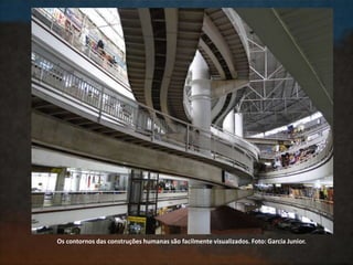 Os contornos das construções humanas são facilmente visualizados. Foto: Garcia Junior.
 