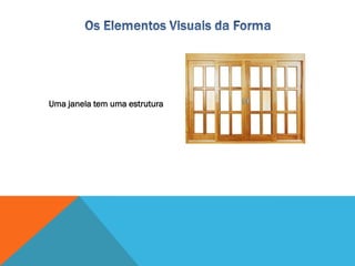 Uma janela tem uma estrutura
 