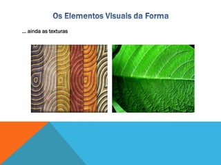 … ainda as texturas
 