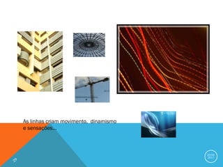 20-04-
2017
As linhas criam movimento, dinamismo
e sensações…
 