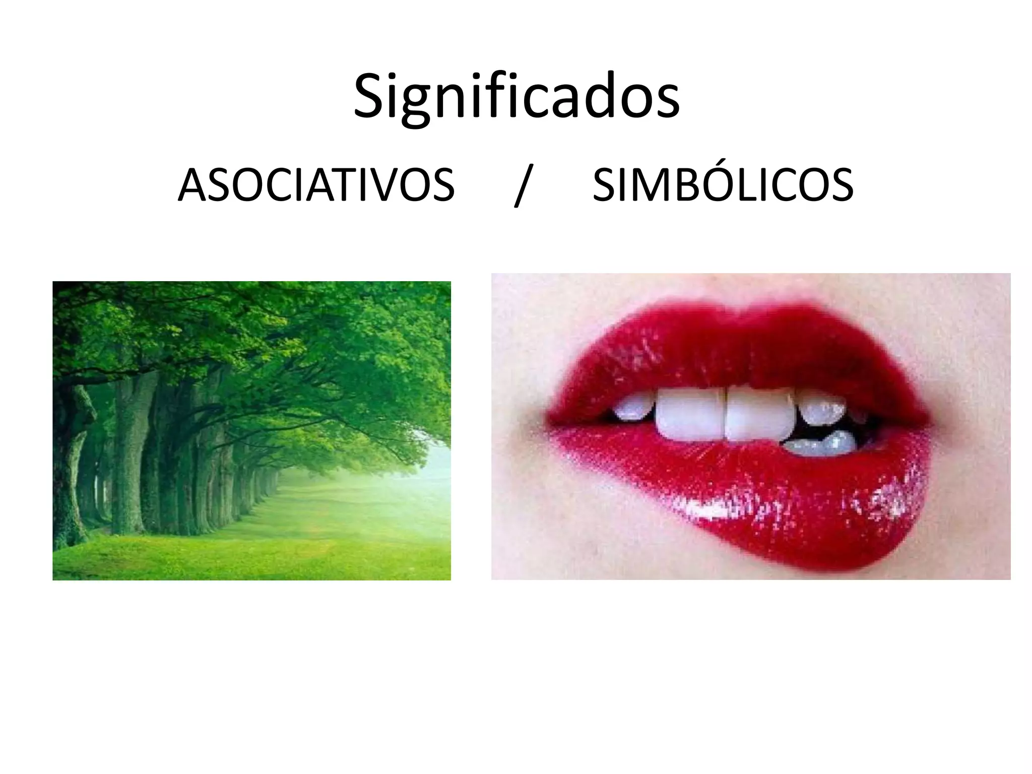 Significados
ASOCIATIVOS / SIMBÓLICOS
 