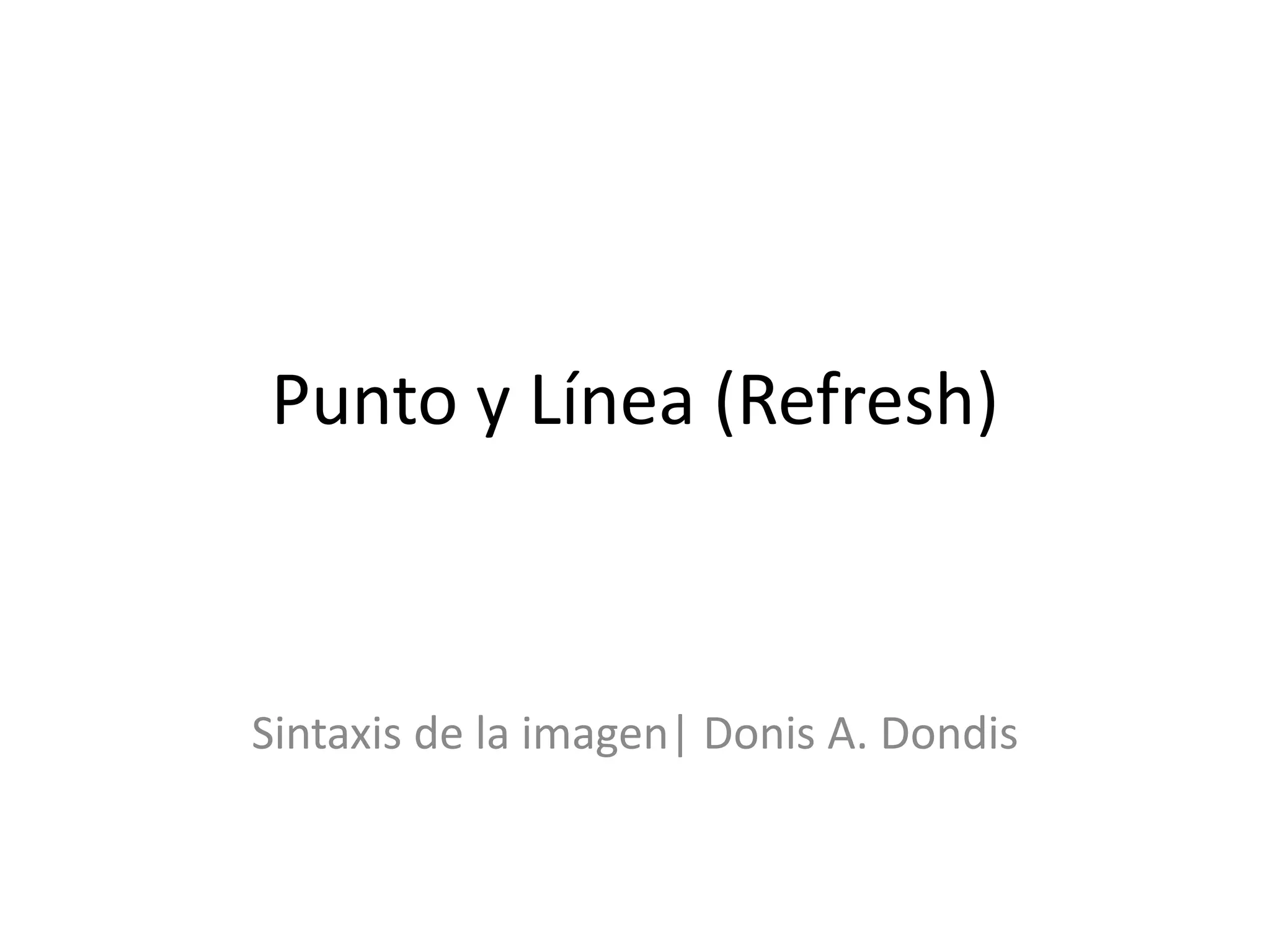 Punto y Línea (Refresh)
Sintaxis de la imagen| Donis A. Dondis
 