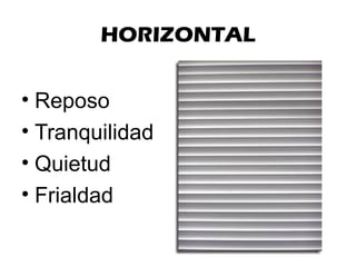 HORIZONTAL
• Reposo
• Tranquilidad
• Quietud
• Frialdad