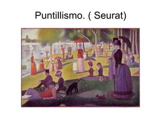 Puntillismo. ( Seurat)