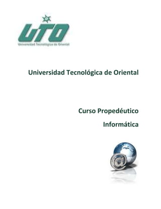 -392345-299928<br />Universidad Tecnológica de Oriental <br />Curso Propedéutico<br />Informática<br />TEMA 1. SISTEMA OPERATIVO<br />CONTENIDO<br />Elementos de la pantalla principal de Windows XP<br />Objetivo: El alumno conocerá y controlará el manejo de la ventana de Windows.<br />Pantalla principal de Windows XP<br />ESCRITORIO: Área de trabajo en pantalla en la que aparecen ventanas, iconos, menús y cuadros de diálogo.<br />BARRA DE TAREAS: Contiene el botón inicio y aparece por default en la parte inferior de la pantalla.<br />BOTÓN INICIO: Permite comprobar el estado de los programas de accesibilidad.<br />ÁREA DE NOTIFICACIÓN: Es la ubicación donde se suele mostrar la hora actual. Windows muestra un área de notificación cuando se produce un suceso.<br />3421<br />Escritorio <br />Cambiar el fondo del escritorio (Papel Tapiz)Ubicar el mouse sobre un área vacía del escritorioClic botón derecho Clic izquierdo en propiedades.Clic izquierdo en la ficha escritorio.Organizar  accesos directos en el escritorio Ubicar el mouse sobre un área vacía del escritorioClic botón derecho Clic izquierdo en Ordenar porSeleccione una opción con clic izquierdo: Nombre, Tamaño, Tipo, Fecha de modificaciónCrear un acceso directo en el escritorioUbicar el mouse sobre un área vacía del escritorioClic botón derecho Clic izquierdo en NuevoClic izquierdo en Acceso DirectoClic izquierdo en ExaminarEspecificar la ubicación del elemento a crear acceso directo.Personalizar escritorioUbicar el mouse sobre un área vacía del escritorioClic botón derecho Clic izquierdo en propiedades.Clic izquierdo en la ficha escritorio.Clic izquierdo en el botón de comando Personalizar escritorio.En la ficha general, activar/desactivar las casillas de verificación de los elementos de visualización de Windows.<br />Barra de tareas <br />Mostrar u ocultar la barra de tareasUbicar el mouse sobre un área vacía en la barra de tareas.Clic botón derecho Clic izquierdo en propiedades.Clic izquierdo en la ficha barra de tareas.Activar/desactivar la casilla de verificación ocultar automáticamente la barra de tareas.Bloquear la barra de tareasUbicar el mouse sobre un área vacía en la barra de tareas.Clic botón derecho.Clic izquierdo en propiedades.Clic izquierdo en la ficha barra de tareas.Activar/desactivar la casilla de verificación bloquear la barra de tareas.Mover la barra de tareasUbicar el mouse sobre un área vacía en la barra de tareas.Presionar el botón izquierdo del mouse, sin soltar.Arrastrar a la nueva posición (arriba, abajo, izquierda, derecha) Soltar el botón izquierdo del mouse.Organizar  ventanas activas en la barra de tareasUbicar el mouse sobre un área vacía en la barra de tareas.Clic botón derecho del mouse.Seleccione una opción con clic izquierdo:Cascada, Mostrar ventanas apiladas o Mostrar ventanas en paralelo<br />Botón inicio <br />Anclar un icono de programa al menú inicioClic derecho sobre el icono de programa que desea anclar al menú Inicio.Clic izquierdo en Anclar al menú Inicio.Quitar un programa del menú inicioClic derecho sobre el botón Inicio.Clic izquierdo en quitar de esta lista.<br />Área de notificación<br />Las notificaciones son pequeñas ventanas emergentes que se muestran en el área de notificación de la barra de tareas. Proporcionan información sobre diferentes aspectos, incluido el estado, el progreso y la detección de nuevos dispositivos. Haga clic en la flecha situada junto al área de notificación para mostrar u ocultar ésta.<br />PRACTICA 1.1 Pantalla principal de Windows XP<br />Identifique cada una de las partes de la pantalla principal de Windows.<br />Cambie el fondo del escritorio.<br />Organice los accesos directos del escritorio por Tamaño, luego por tipo y al último por Nombre.<br />Cree tres accesos directos en el escritorio.<br />Elimine los tres accesos directos anteriormente creados.<br />Personalice el escritorio dejando sólo Mi PC, Mis documentos y la Papelera de reciclaje sobre el escritorio.<br />Oculte y muestre la barra de tareas.<br />Mueva la barra de tareas hacia arriba y a la izquierda. Al terminar vuelva a su lugar<br />Abra las siguientes aplicaciones: Microsoft Word, Microsoft Excel y Microsoft power point; organice las ventanas en forma horizontal y vertical.<br />Ancle  un programa en el menú inicio. <br />Quitar el programa del menú inicio.<br />Desactive el reloj el área de notificaciones.<br />