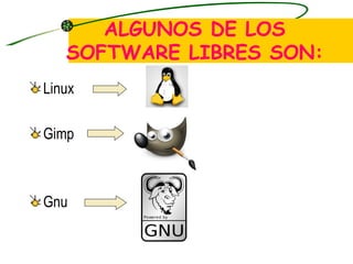 ALGUNOS DE LOS SOFTWARE LIBRES SON: Linux  Gimp Gnu 