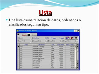 Lista Una lista esuna relacion de datos, ordenados o clasificados segun su tipo. 