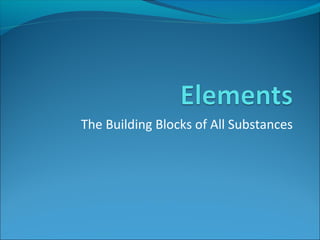 The Building Blocks of All Substances
 