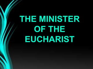THE MINISTER
OF THE
EUCHARIST

 