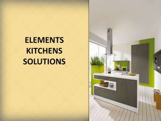 ELEMENTS
KITCHENS
SOLUTIONS
 