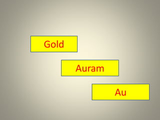 Gold
Auram
Au