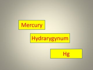 Mercury
Hydrarygynum
Hg