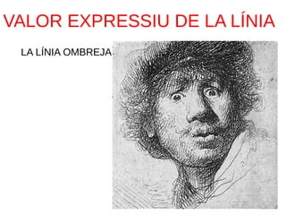 VALOR EXPRESSIU DE LA LÍNIA
LA LÍNIA OMBREJA.
 