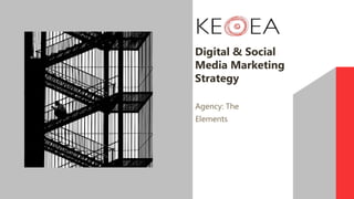 Agency: The
Elements
Digital & Social
Media Marketing
Strategy
 