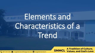 Elements and
Characteristics of a
Trend
 
