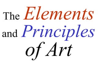 The
and

Elements

Principles

of Art

 