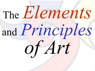 The Elements
and Principles
of Art
 