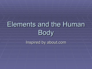 Elements and the Human Body Inspired by about.com 