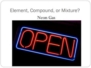 Element, Compound, or Mixture? Neon Gas 