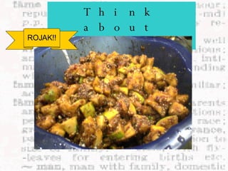 Think about this… ROJAK!! 