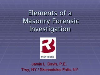 the Elements of a   Masonry Forensic Investigation ,[object Object],[object Object]
