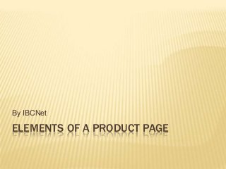 ELEMENTS OF A PRODUCT PAGE
By IBCNet
 