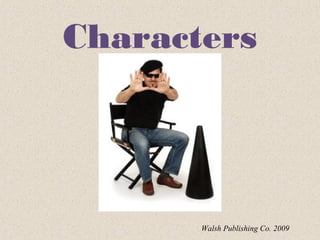 Characters
Walsh Publishing Co. 2009
 