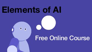 Free Online Course
Elements of AI
 