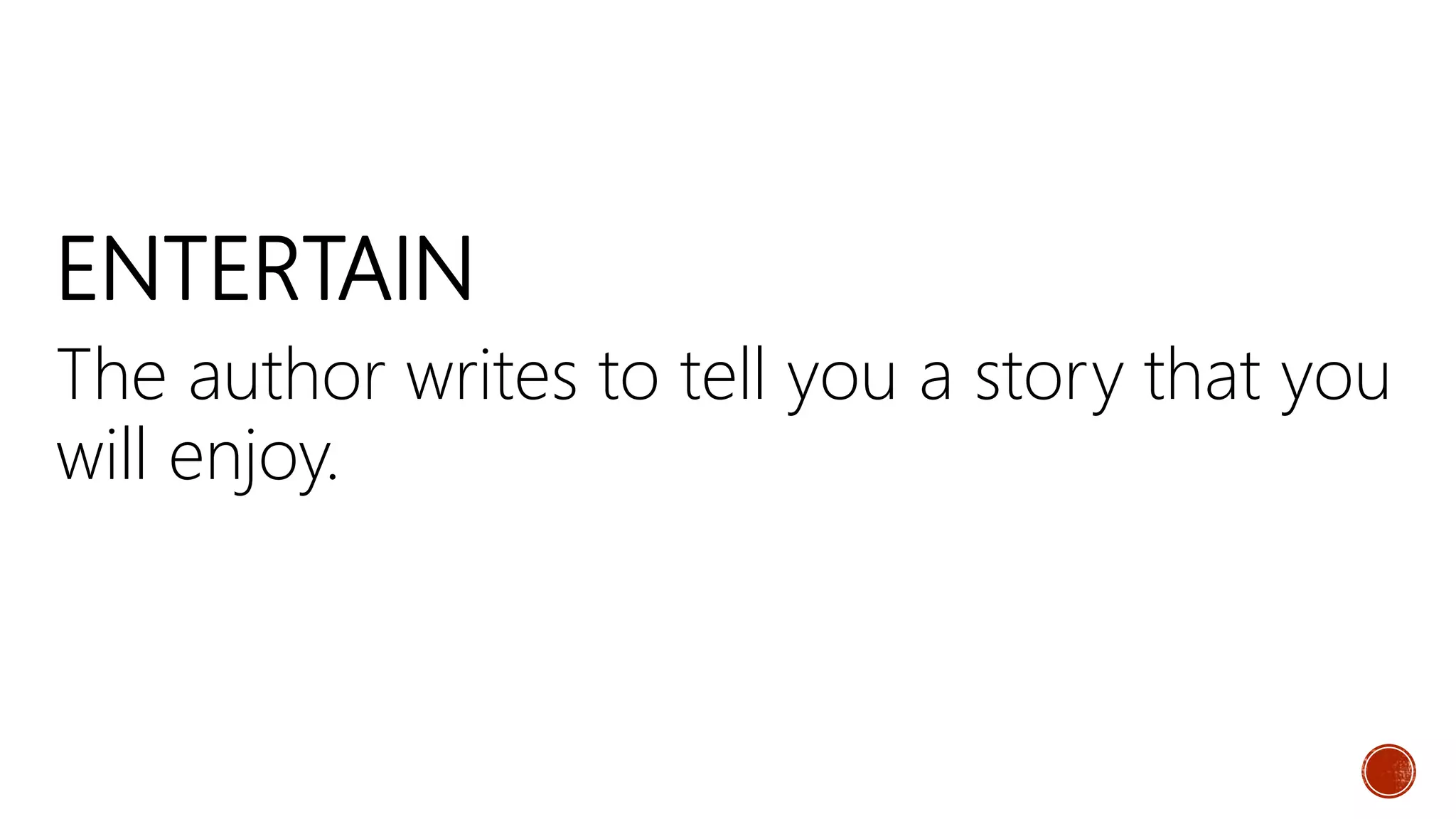 ENTERTAIN
The author writes to tell you a story that you
will enjoy.
 