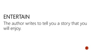 ENTERTAIN
The author writes to tell you a story that you
will enjoy.
 