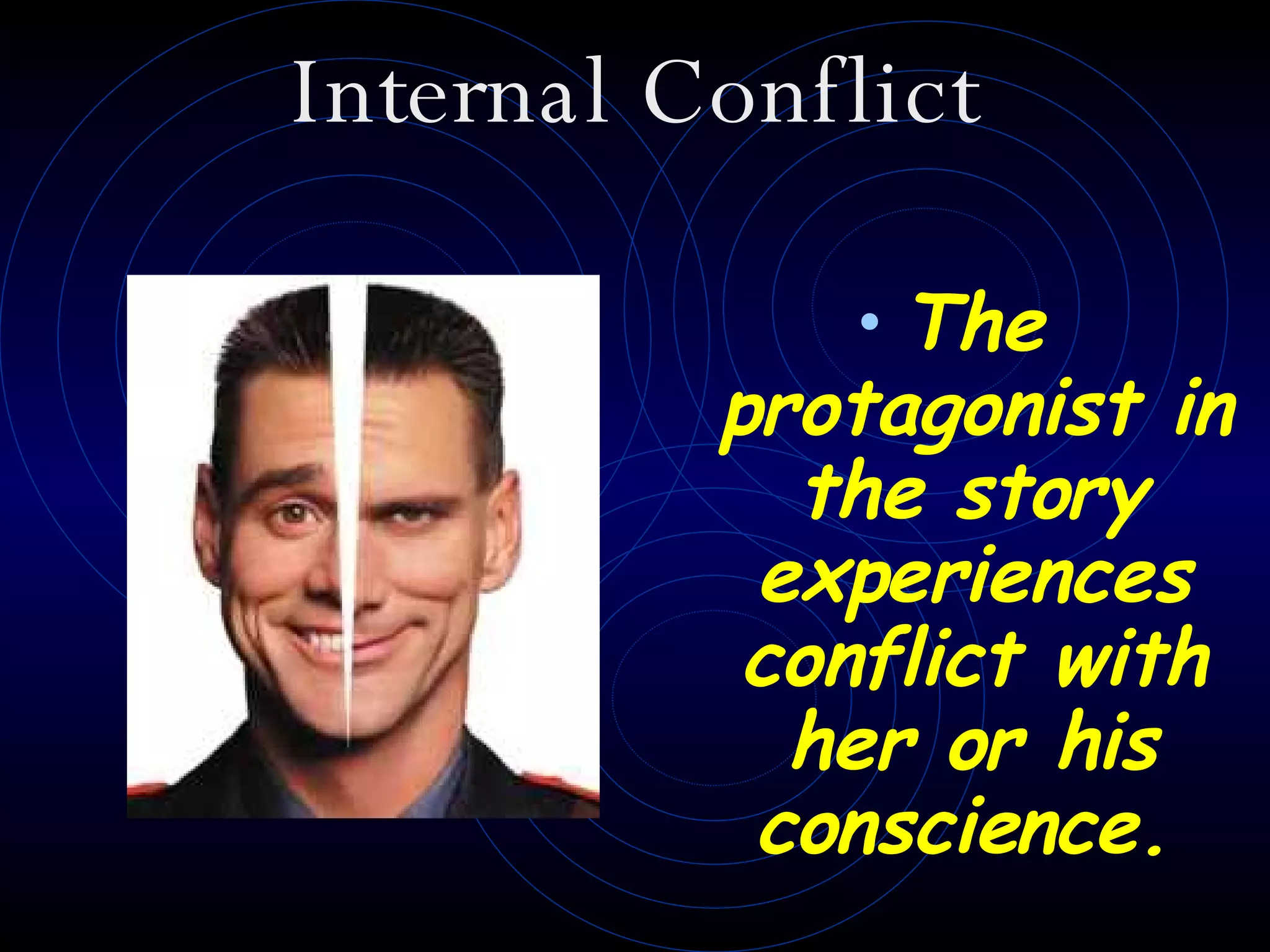 Internal Conflict The protagonist in the story experiences conflict with her or his conscience.   