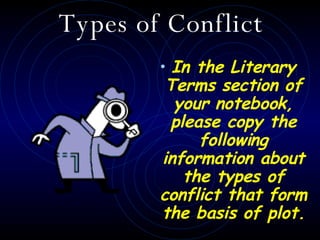 Types of Conflict <ul><li>In the Literary Terms section of your notebook, please copy the following information about the ...