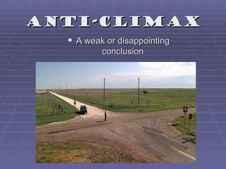 Anti-Climax
   A weak or disappointing
          conclusion
 