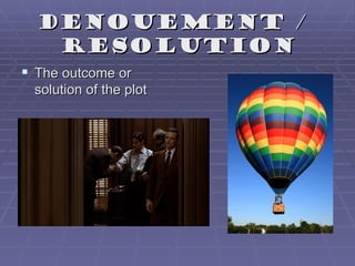 Denouement /
   resolution
 The outcome or
 solution of the plot
 