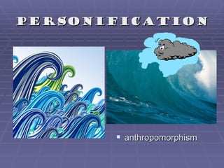 personification




        anthropomorphism
 
