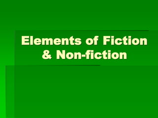 Elements of Fiction
& Non-fiction
 