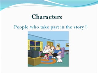 Characters People who take part in the story!! 
