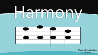 Music of Lowlands of
Luzon
(FOLK SONGS FROM THE LOWLANDS)
Music of Lowlands of
Luzon
(FOLK SONGS FROM THE LOWLANDS)
Harmony
 