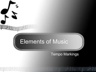 Elements of Music
Tempo Markings
 