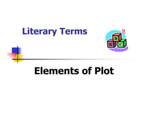 Literary Terms



  Elements of Plot
 
