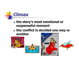 Climax
 the story’s most emotional or
 suspenseful moment
 the conflict is decided one way or
 another
 