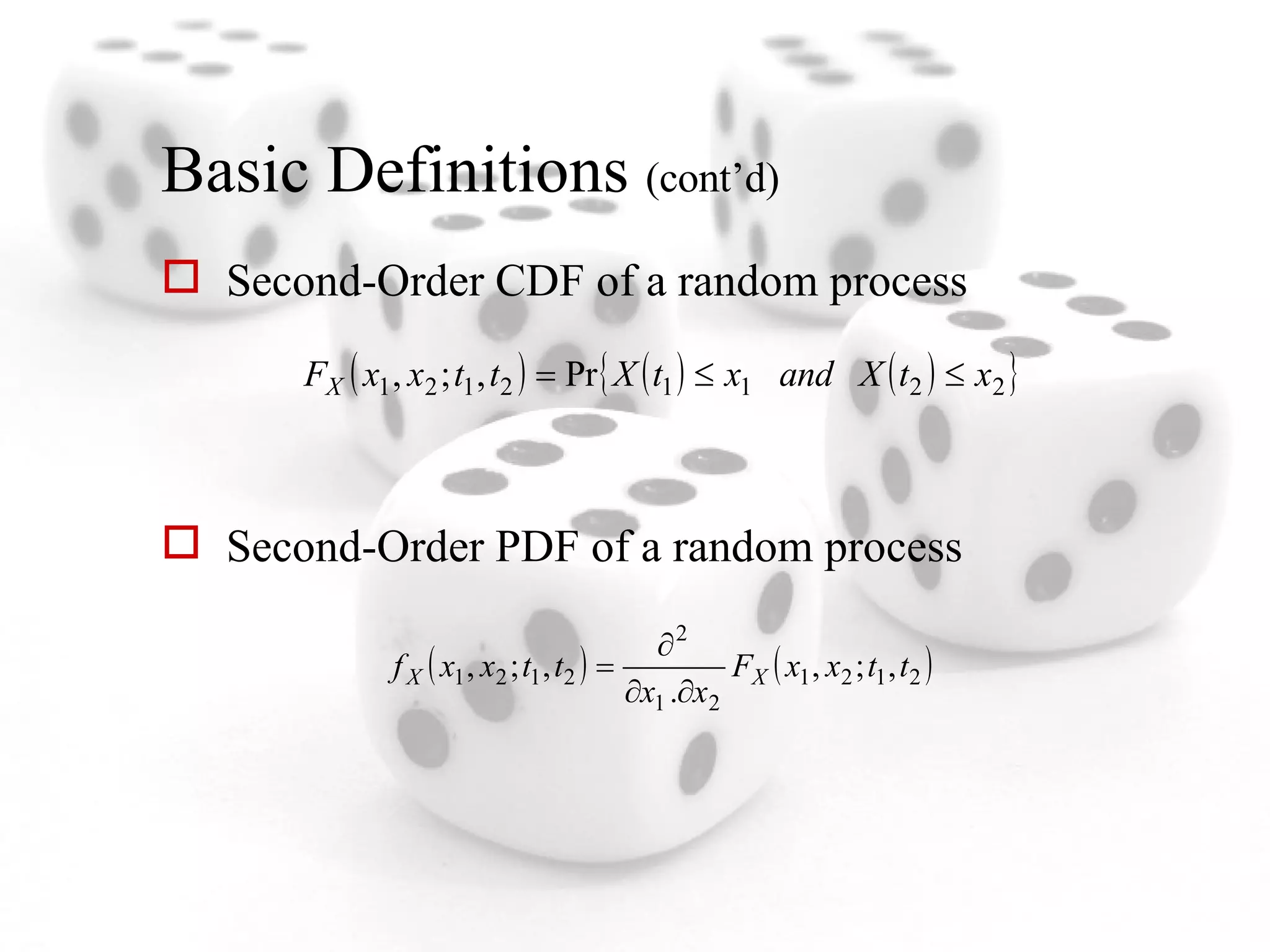 Basic Definitions  (cont’d) Second-Order CDF of a random process Second-Order PDF of a random process 