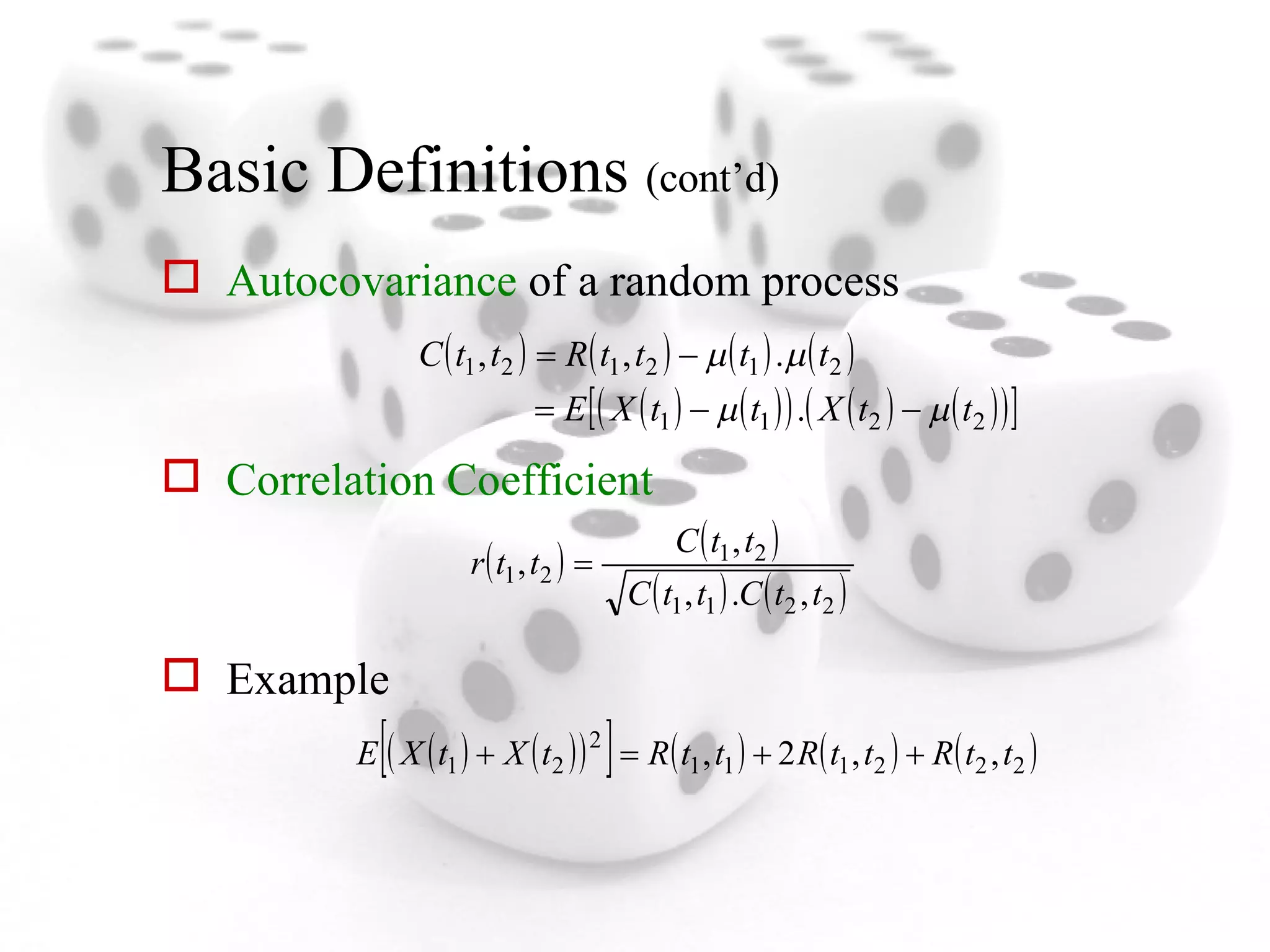 Basic Definitions  (cont’d) Autocovariance  of a random process Correlation Coefficient Example 